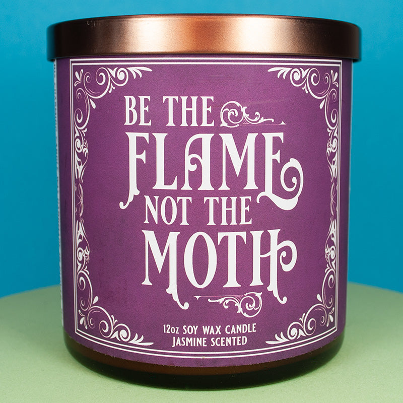 BE THE FLAME NOT THE MOTH - jasmine scented